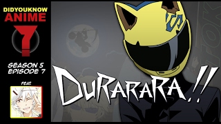 Durarara!! - Did You Know Anime? Feat. The Anime Man