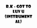 R.K - Got To Luv U (Instrumental Remake)