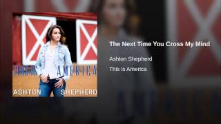 Ashton Shepherd The Next Time You Cross My Mind