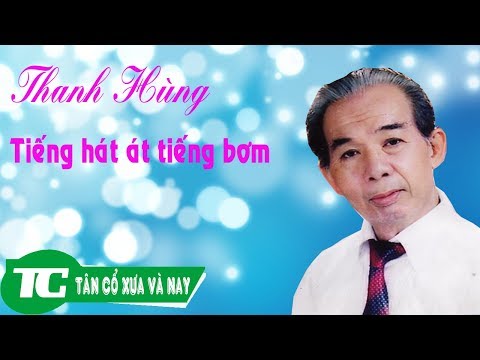 Cố nghệ sĩ Ưu Tú Thanh Hùng - Tiếng hát át tiếng bơm