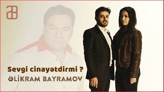 Əlikram Bayramov - Sevgi Cinayətdirmi | Azeri Music []