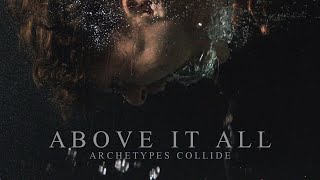 Archetypes Collide - Above It All