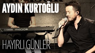 Aydın Kurtoğlu - Hayırlı Günler (JoyTurk Akustik)