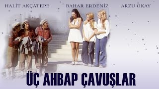 Üç Ahbap Çavuşlar Türk Filmi | FULL | HALİT AKÇATEPE | BAHAR ERDENİZ