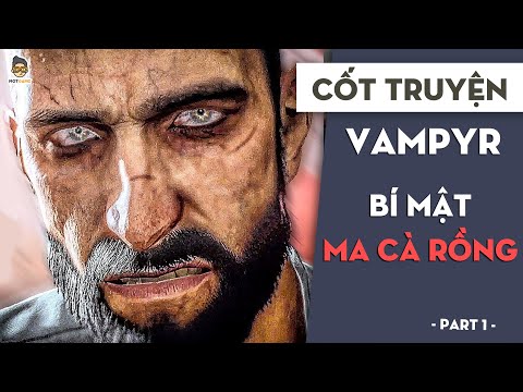 Bí mật của ma cà rồng P1| Cốt truyện Vampyr | Mọt Game