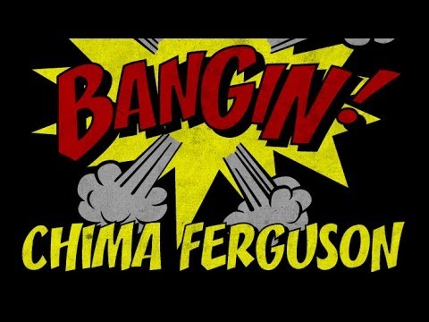 Chima Ferguson - Bangin!