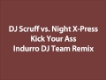 DJ Scruff vs Night X-Press - Kick Your Ass (Indurro DJ Team Remix)