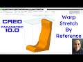 Creo Parametric 10.0 - Warp Stretch By Reference