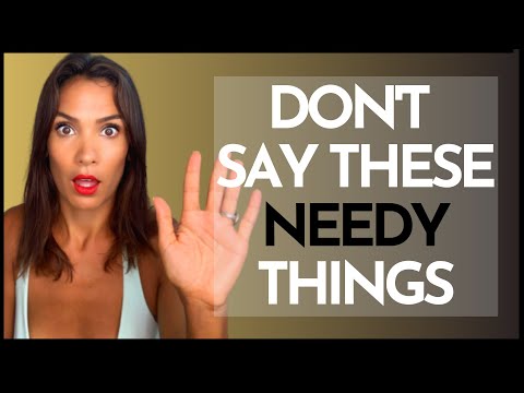 3 Needy Things You Should NEVER  Say To a Woman