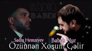 Sadiq Hemzeyev ft Babek Nur - Ozunnen Xosum Gelir 2023 [  Audio ]