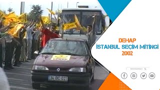 Dehap İstanbul Seçi̇m Mi̇ti̇ngi̇ - 2002