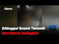 Tega! Ditinggal Salat Tarawih, Istri di Bogor malah Selingkuh dengan Pria Lain - iNews Siang 05/05