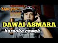 Dawai asmara - karaoke tanpa vokal cewek dangdut koplo