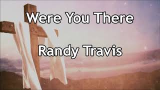 Watch Randy Travis Were You There video