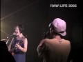 RAW LIFE 2005