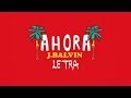 LETRA - Ahora - J Balvin