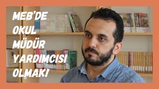 MEB'de Okul Müdür Yardımcısı Olmak (Öğretmenler Anlatıyor)