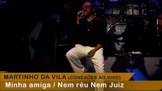 Martinho Da Vila - Minha Amiga / Nem Réu Nem Juiz (Conexões Ao Vivo)