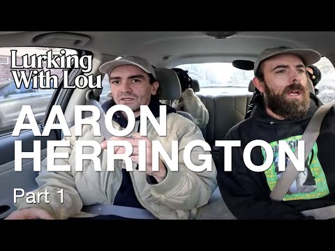 Lurking With Lou - Aaron Herrington Part 1