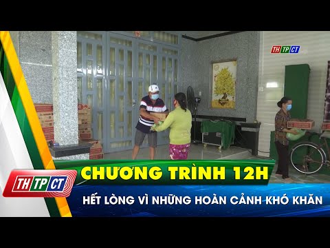 Hết lòng vì những hoàn cảnh khó khăn | Cần Thơ TV