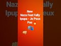 Naza Feat Fally Ipupa (Je peux Pas🤗✌) Extrait 2018