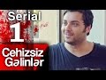 "Cehizsiz Gəlinlər" serialı - 1 ci seriya