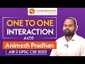 One to One Interaction with ANIMESH PRADHAN AIR 2 UPSC CSE 2023 | Vajiram and Ravi