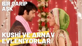 Kushi ve Arnav Evleniyorlar! | Bir Garip Aşk