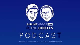 Plane Jockeys Podcast: Episode 10 - SpotLAX 2022 & Cranky Dorkfest Recap