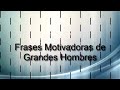 Increíbles Frases Motivacionales de Grandes Hombres!