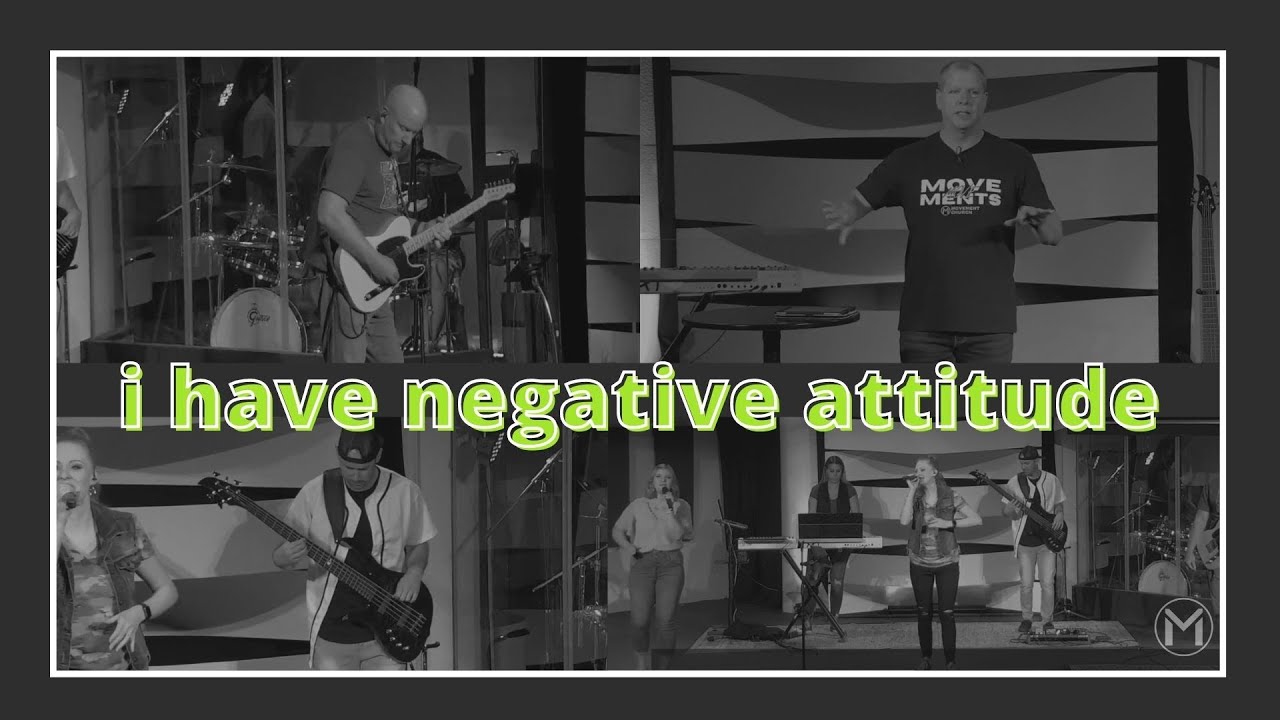 I Have A Negative Attitude | 7.18.21 | Movement Church