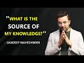 "What is the source of my knowledge?" - Sandeep Maheshwari | Hindi