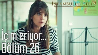 İstanbullu Gelin 26. Bölüm - İçim Eriyor...
