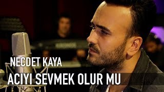 Necdet Kaya - Acıyı Sevmek Olur Mu (Akustik)