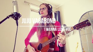 Juju Vagabond - I wanna love you