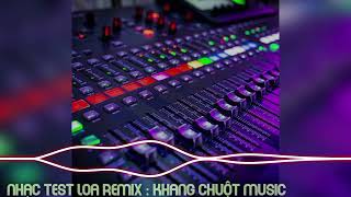 Nhạc Test Loa Remix: Khang Chuột Music