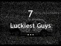 Luckiest guys ever - TOP 7 !!