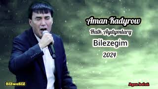 Aman Kadyrow  Bilezegim / Halk Aydym  2024 Аман Кадыров- Билезегим