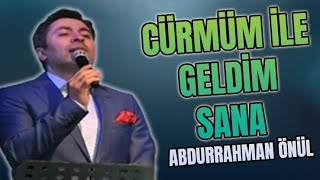 CÜRMÜM İLE GELDİM SANA - Abdurrahman Önül “En Güzel Unutulmayan Duygusal İlahile