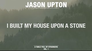 Watch Jason Upton I Built My House Upon A Stone video