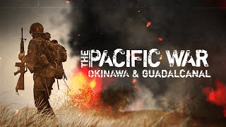 The Pacific War: Okinawa & Guadalcanal (Official Trailer)