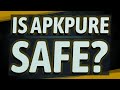 Is ApkPure safe?