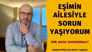 Eşimin Ailesiyle Sorun Yaşıyorum | Eşimin Ailesine Nasıl Davranmalıyım | Eşimin 