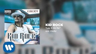 Watch Kid Rock Lay It On Me video