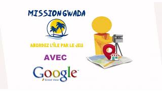 PRESENTATION MISSION GWADA AVEC GOOGLE STREET VIEW