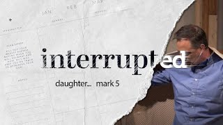 Interrupted: Daughter... Mark 5 | August 30 | sermon livestream