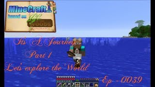MineCraft / Ep 039: It's A Journey Part I ...Let's explore the World