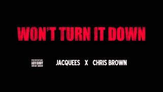 Video Won't Turn it Down ft. Chris Brown Jacquees