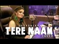Tere Naam { New style } Female Cover   Deepshikha   Salman Khan   Tere Naam