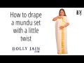 How to drape a mundu set with a little twist | Dolly Jain Saree Draping